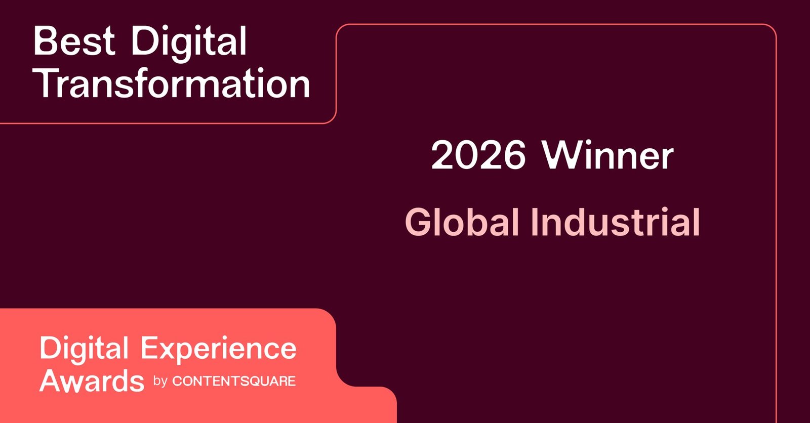 2026 Winner, Best Digital Transformation: Global Industrial, Digital Experience Awards by Contentsquare.